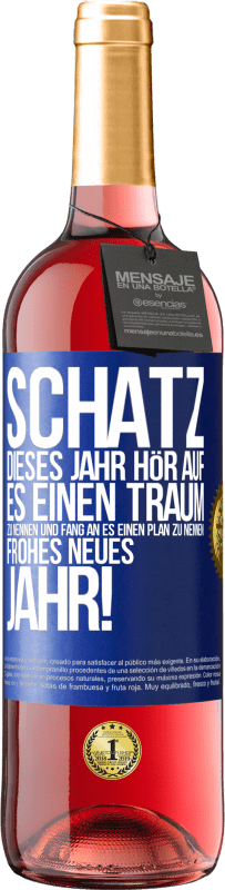 29,95 € Kostenloser Versand | Roséwein ROSÉ Ausgabe Schatz, dieses Jahr hör auf, es einen Traum zu nennen und fang an, es einen Plan zu nennen: Frohes neues Jahr! Blaue Markierung. Anpassbares Etikett Junger Wein Ernte 2024 Tempranillo