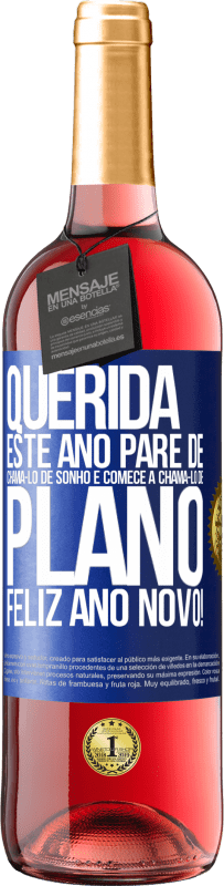 29,95 € Envio grátis | Vinho rosé Edição ROSÉ Querida, este ano pare de chamá-lo de sonho e comece a chamá-lo de plano. Feliz Ano Novo! Etiqueta Azul. Etiqueta personalizável Vinho jovem Colheita 2024 Tempranillo