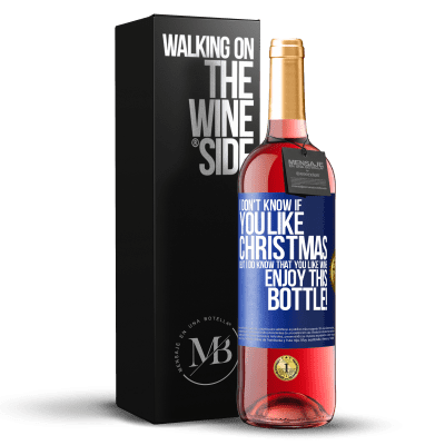 «I don't know if you like Christmas, but I do know that you like wine. Enjoy this bottle!» ROSÉ Edition