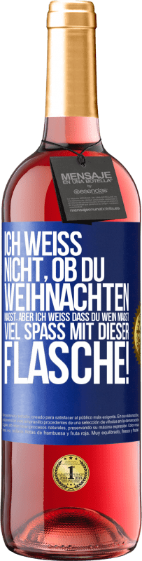 29,95 € Kostenloser Versand | Roséwein ROSÉ Ausgabe Ich weiß nicht, ob du Weihnachten magst, aber ich weiß, dass du Wein magst. Viel Spaß mit dieser Flasche! Blaue Markierung. Anpassbares Etikett Junger Wein Ernte 2024 Tempranillo