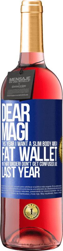 29,95 € Free Shipping | Rosé Wine ROSÉ Edition Dear Magi, this year I want a slim body and a fat wallet. !In that order! Don't get confused like last year Blue Label. Customizable label Young wine Harvest 2024 Tempranillo