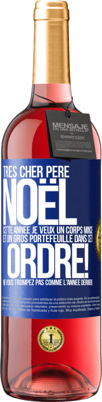 29,95 € Envoi gratuit | Vin rosé Édition ROSÉ Très cher Père Noël: cette année je veux un corps mince et un gros portefeuille. Dans cet ordre! Ne vous trompez pas comme l'ann Étiquette Bleue. Étiquette personnalisable Vin jeune Récolte 2024 Tempranillo