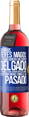 29,95 € Envío gratis | Vino Rosado Edición ROSÉ Queridos reyes magos: este año quiero un cuerpo delgado y una billetera gorda. !En ese orden! No os confundais como el año Etiqueta Azul. Etiqueta personalizable Vino joven Cosecha 2023 Tempranillo