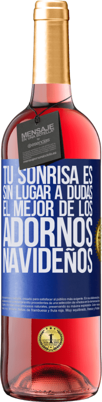 29,95 € Envío gratis | Vino Rosado Edición ROSÉ Tu sonrisa es, sin lugar a dudas, el mejor de los adornos navideños Etiqueta Azul. Etiqueta personalizable Vino joven Cosecha 2023 Tempranillo