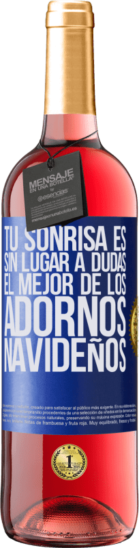 29,95 € Envío gratis | Vino Rosado Edición ROSÉ Tu sonrisa es, sin lugar a dudas, el mejor de los adornos navideños Etiqueta Azul. Etiqueta personalizable Vino joven Cosecha 2024 Tempranillo