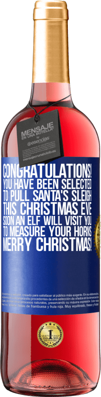 29,95 € Free Shipping | Rosé Wine ROSÉ Edition Congratulations! You have been selected to pull Santa's sleigh this Christmas Eve. Soon an elf will visit you to measure Blue Label. Customizable label Young wine Harvest 2023 Tempranillo