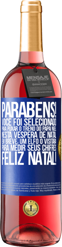 29,95 € Envio grátis | Vinho rosé Edição ROSÉ Parabéns! Você foi selecionado para puxar o trenó do Papai Noel nesta véspera de Natal. Em breve, um elfo o visitará para Etiqueta Azul. Etiqueta personalizável Vinho jovem Colheita 2024 Tempranillo