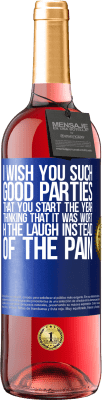 29,95 € Free Shipping | Rosé Wine ROSÉ Edition I wish you such good parties, that you start the year thinking that it was worth the laugh instead of the pain Blue Label. Customizable label Young wine Harvest 2024 Tempranillo
