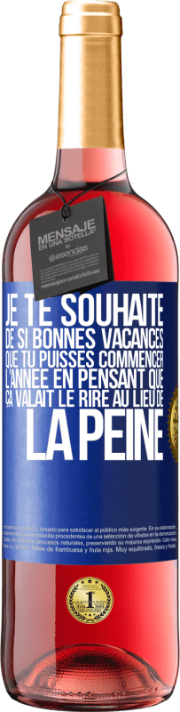 29,95 € Envoi gratuit | Vin rosé Édition ROSÉ Je te souhaite de si bonnes vacances que tu puisses commencer l'année en pensant que ça valait le rire au lieu de la peine Étiquette Bleue. Étiquette personnalisable Vin jeune Récolte 2024 Tempranillo