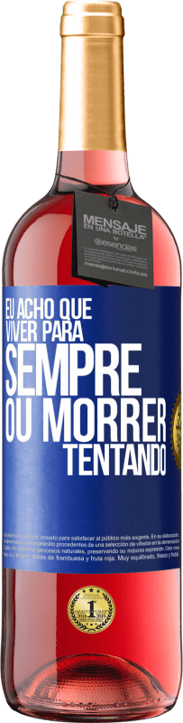 29,95 € Envio grátis | Vinho rosé Edição ROSÉ Eu acho que viver para sempre, ou morrer tentando Etiqueta Azul. Etiqueta personalizável Vinho jovem Colheita 2024 Tempranillo