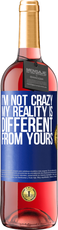 29,95 € Free Shipping | Rosé Wine ROSÉ Edition I'm not crazy, my reality is different from yours Blue Label. Customizable label Young wine Harvest 2025 Tempranillo