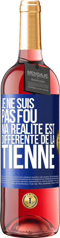 29,95 € Envoi gratuit | Vin rosé Édition ROSÉ Je ne suis pas fou, ma réalité est différente de la tienne Étiquette Bleue. Étiquette personnalisable Vin jeune Récolte 2024 Tempranillo