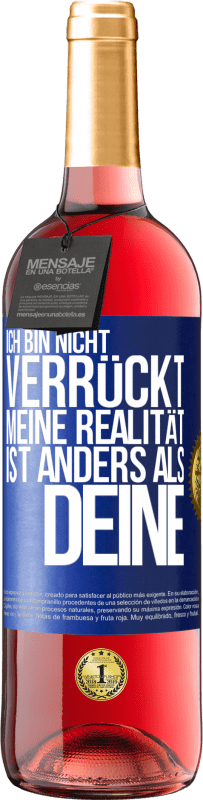 29,95 € Kostenloser Versand | Roséwein ROSÉ Ausgabe Ich bin nicht verrückt, meine Realität ist anders als deine Blaue Markierung. Anpassbares Etikett Junger Wein Ernte 2024 Tempranillo