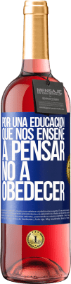 29,95 € Envío gratis | Vino Rosado Edición ROSÉ Por una educación que nos enseñe a pensar no a obedecer Etiqueta Azul. Etiqueta personalizable Vino joven Cosecha 2024 Tempranillo