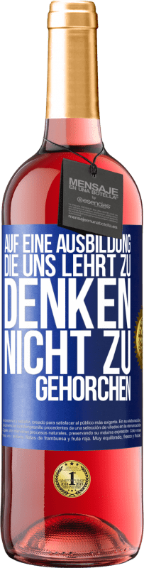 29,95 € Kostenloser Versand | Roséwein ROSÉ Ausgabe Auf eine Ausbildung, die uns lehrt zu denken, nicht zu gehorchen Blaue Markierung. Anpassbares Etikett Junger Wein Ernte 2023 Tempranillo