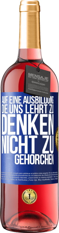 29,95 € Kostenloser Versand | Roséwein ROSÉ Ausgabe Auf eine Ausbildung, die uns lehrt zu denken, nicht zu gehorchen Blaue Markierung. Anpassbares Etikett Junger Wein Ernte 2024 Tempranillo