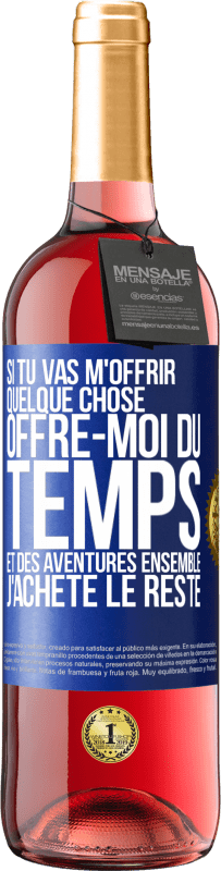 29,95 € Envoi gratuit | Vin rosé Édition ROSÉ Si tu vas m'offrir quelque chose, offre-moi du temps et des aventures ensemble. J'achète le reste Étiquette Bleue. Étiquette personnalisable Vin jeune Récolte 2024 Tempranillo