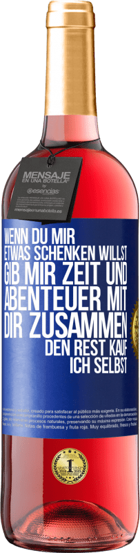 29,95 € Kostenloser Versand | Roséwein ROSÉ Ausgabe Wenn du mir etwas schenken willst, gib mir Zeit und Abenteuer mit dir zusammen. Den Rest kauf ich selbst. Blaue Markierung. Anpassbares Etikett Junger Wein Ernte 2024 Tempranillo