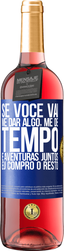 29,95 € Envio grátis | Vinho rosé Edição ROSÉ Se você vai me dar algo, me dê tempo e aventuras juntos. Eu compro o resto Etiqueta Azul. Etiqueta personalizável Vinho jovem Colheita 2024 Tempranillo