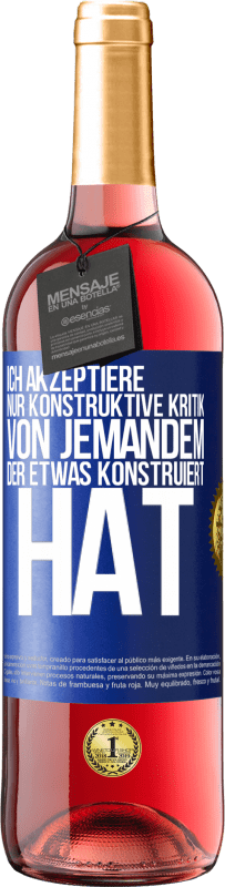 29,95 € Kostenloser Versand | Roséwein ROSÉ Ausgabe Ich akzeptiere nur konstruktive Kritik von jemandem der etwas konstruiert hat Blaue Markierung. Anpassbares Etikett Junger Wein Ernte 2024 Tempranillo