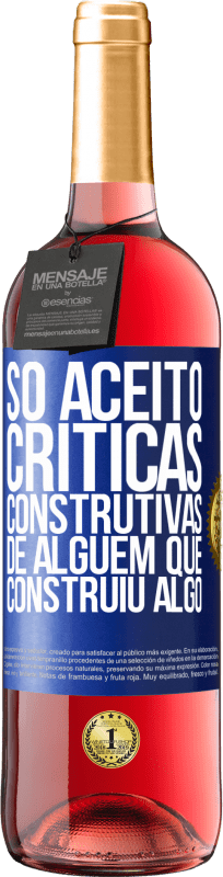 29,95 € Envio grátis | Vinho rosé Edição ROSÉ Só aceito críticas construtivas de alguém que construiu algo Etiqueta Azul. Etiqueta personalizável Vinho jovem Colheita 2024 Tempranillo