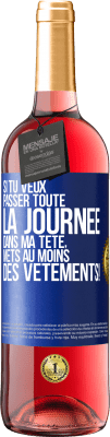 29,95 € Envoi gratuit | Vin rosé Édition ROSÉ Si tu veux passer toute la journée dans ma tête, mets au moins des vêtements! Étiquette Bleue. Étiquette personnalisable Vin jeune Récolte 2024 Tempranillo