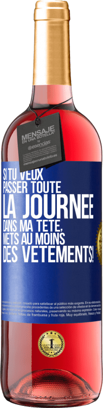 29,95 € Envoi gratuit | Vin rosé Édition ROSÉ Si tu veux passer toute la journée dans ma tête, mets au moins des vêtements! Étiquette Bleue. Étiquette personnalisable Vin jeune Récolte 2025 Tempranillo