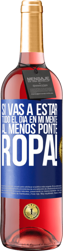 29,95 € Envío gratis | Vino Rosado Edición ROSÉ Si vas a estar todo el día en mi mente, al menos ponte ropa! Etiqueta Azul. Etiqueta personalizable Vino joven Cosecha 2024 Tempranillo