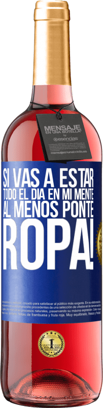 29,95 € Envío gratis | Vino Rosado Edición ROSÉ Si vas a estar todo el día en mi mente, al menos ponte ropa! Etiqueta Azul. Etiqueta personalizable Vino joven Cosecha 2025 Tempranillo
