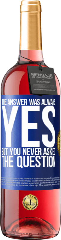 29,95 € Free Shipping | Rosé Wine ROSÉ Edition The answer was always YES. But you never asked the question Blue Label. Customizable label Young wine Harvest 2023 Tempranillo