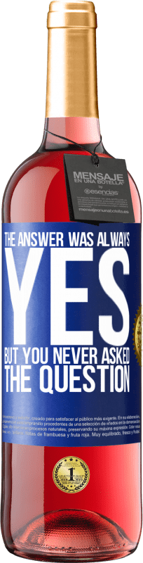 29,95 € Free Shipping | Rosé Wine ROSÉ Edition The answer was always YES. But you never asked the question Blue Label. Customizable label Young wine Harvest 2024 Tempranillo