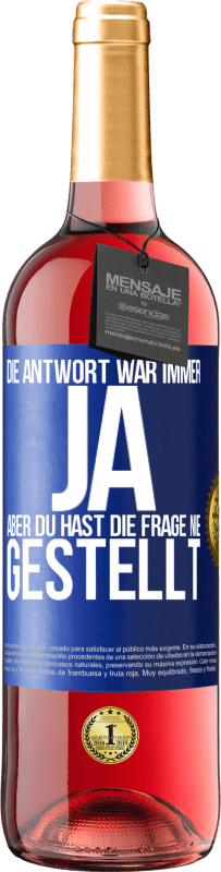 29,95 € Kostenloser Versand | Roséwein ROSÉ Ausgabe Die Antwort war immer JA. Aber du hast die Frage nie gestellt Blaue Markierung. Anpassbares Etikett Junger Wein Ernte 2024 Tempranillo