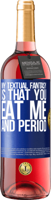 29,95 € Free Shipping | Rosé Wine ROSÉ Edition My textual fantasy is that you eat me and period Blue Label. Customizable label Young wine Harvest 2023 Tempranillo