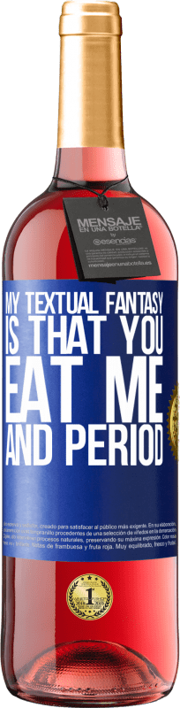 29,95 € Free Shipping | Rosé Wine ROSÉ Edition My textual fantasy is that you eat me and period Blue Label. Customizable label Young wine Harvest 2023 Tempranillo
