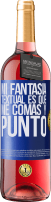 29,95 € Envío gratis | Vino Rosado Edición ROSÉ Mi fantasía textual es que me comas y punto Etiqueta Azul. Etiqueta personalizable Vino joven Cosecha 2024 Tempranillo