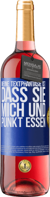 29,95 € Kostenloser Versand | Roséwein ROSÉ Ausgabe Meine Textphantasie ist, dass Sie mich und Punkt essen Blaue Markierung. Anpassbares Etikett Junger Wein Ernte 2024 Tempranillo