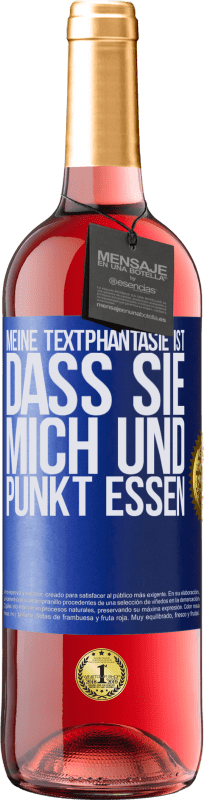 29,95 € Kostenloser Versand | Roséwein ROSÉ Ausgabe Meine Textphantasie ist, dass Sie mich und Punkt essen Blaue Markierung. Anpassbares Etikett Junger Wein Ernte 2023 Tempranillo