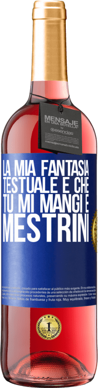 29,95 € Spedizione Gratuita | Vino rosato Edizione ROSÉ La mia fantasia testuale è che tu mi mangi e mestrini Etichetta Blu. Etichetta personalizzabile Vino giovane Raccogliere 2024 Tempranillo