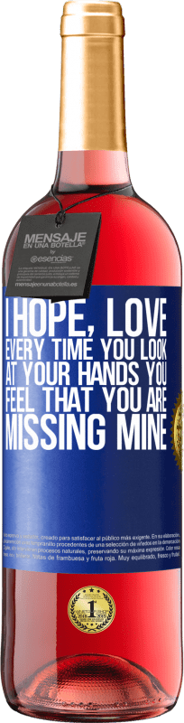 29,95 € Free Shipping | Rosé Wine ROSÉ Edition I hope, love, every time you look at your hands you feel that you are missing mine Blue Label. Customizable label Young wine Harvest 2023 Tempranillo