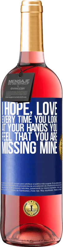 29,95 € Free Shipping | Rosé Wine ROSÉ Edition I hope, love, every time you look at your hands you feel that you are missing mine Blue Label. Customizable label Young wine Harvest 2024 Tempranillo