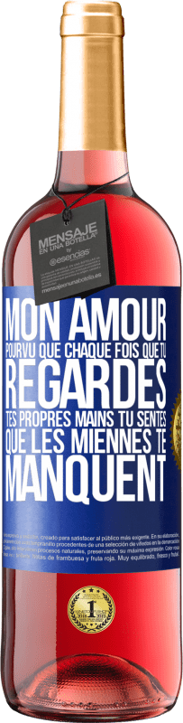 29,95 € Envoi gratuit | Vin rosé Édition ROSÉ Mon amour, pourvu que chaque fois que tu regardes tes propres mains tu sentes que les miennes te manquent Étiquette Bleue. Étiquette personnalisable Vin jeune Récolte 2024 Tempranillo