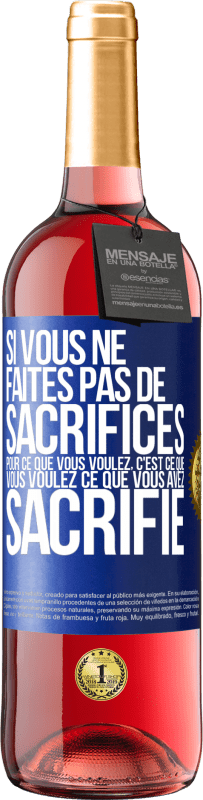 29,95 € Envoi gratuit | Vin rosé Édition ROSÉ Si vous ne faites pas de sacrifices pour ce que vous voulez, c'est ce que vous voulez ce que vous avez sacrifié Étiquette Bleue. Étiquette personnalisable Vin jeune Récolte 2024 Tempranillo