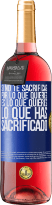 29,95 € Envío gratis | Vino Rosado Edición ROSÉ Si no te sacrificas por lo que quieres, es lo que quieres lo que has sacrificado Etiqueta Azul. Etiqueta personalizable Vino joven Cosecha 2025 Tempranillo