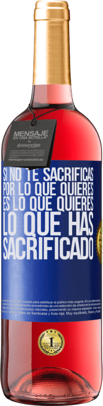 29,95 € Envío gratis | Vino Rosado Edición ROSÉ Si no te sacrificas por lo que quieres, es lo que quieres lo que has sacrificado Etiqueta Azul. Etiqueta personalizable Vino joven Cosecha 2024 Tempranillo