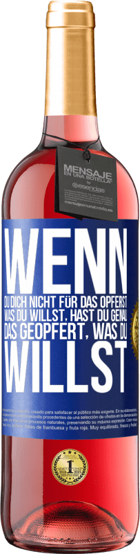 29,95 € Kostenloser Versand | Roséwein ROSÉ Ausgabe Wenn du dich nicht für das opferst, was du willst, hast du genau das geopfert, was du willst Blaue Markierung. Anpassbares Etikett Junger Wein Ernte 2024 Tempranillo