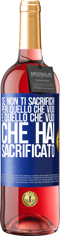 29,95 € Spedizione Gratuita | Vino rosato Edizione ROSÉ Se non ti sacrifichi per quello che vuoi, è quello che vuoi che hai sacrificato Etichetta Blu. Etichetta personalizzabile Vino giovane Raccogliere 2024 Tempranillo