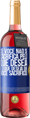 29,95 € Envio grátis | Vinho rosé Edição ROSÉ Se você não se sacrifica pelo que deseja, é o que deseja que você sacrificou Etiqueta Azul. Etiqueta personalizável Vinho jovem Colheita 2025 Tempranillo