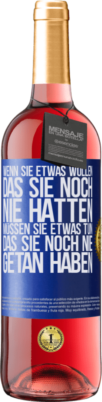 29,95 € Kostenloser Versand | Roséwein ROSÉ Ausgabe Wenn du etwas willst, das du noch nie hattest, musst du etwas tun, das du noch nie getan hast Blaue Markierung. Anpassbares Etikett Junger Wein Ernte 2024 Tempranillo