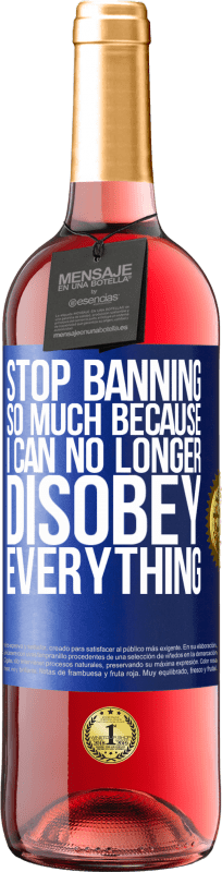 29,95 € Free Shipping | Rosé Wine ROSÉ Edition Stop banning so much because I can no longer disobey everything Blue Label. Customizable label Young wine Harvest 2023 Tempranillo