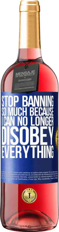 29,95 € Free Shipping | Rosé Wine ROSÉ Edition Stop banning so much because I can no longer disobey everything Blue Label. Customizable label Young wine Harvest 2024 Tempranillo